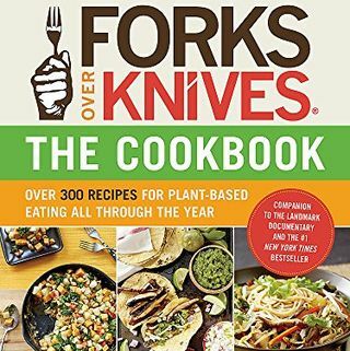 Forks Over Knives ―The Cookbook